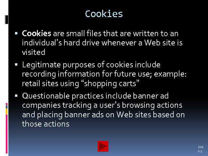 Cookies are small files that are written to an individual’s hard drive whenever a