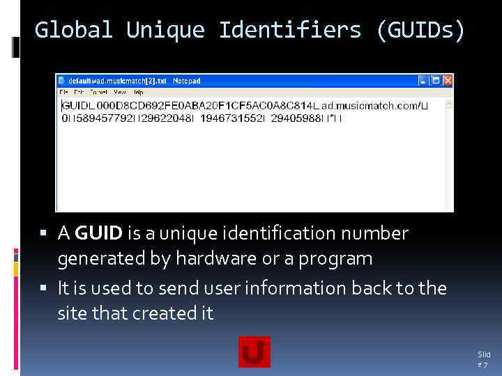 Global Unique Identifiers (GUIDs) A GUID is a unique identification number generated by hardware