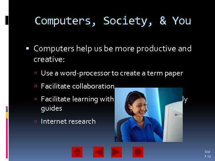 Computers, Society, & You Computers help us be more productive and creative: Use a