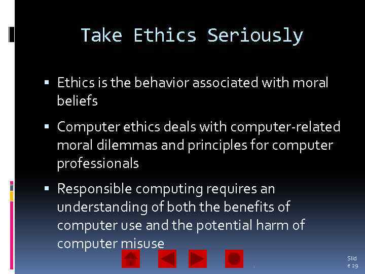 Take Ethics Seriously Ethics is the behavior associated with moral beliefs Computer ethics deals