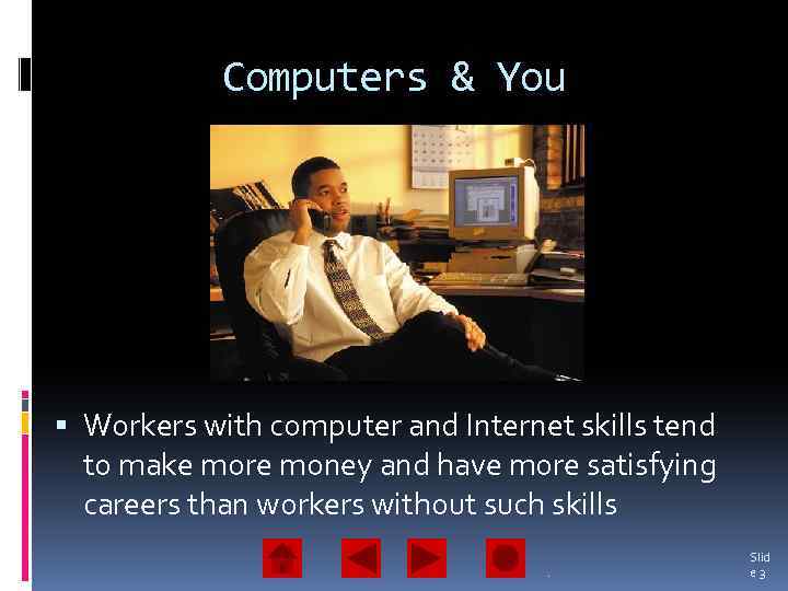 Computers & You Workers with computer and Internet skills tend to make more money