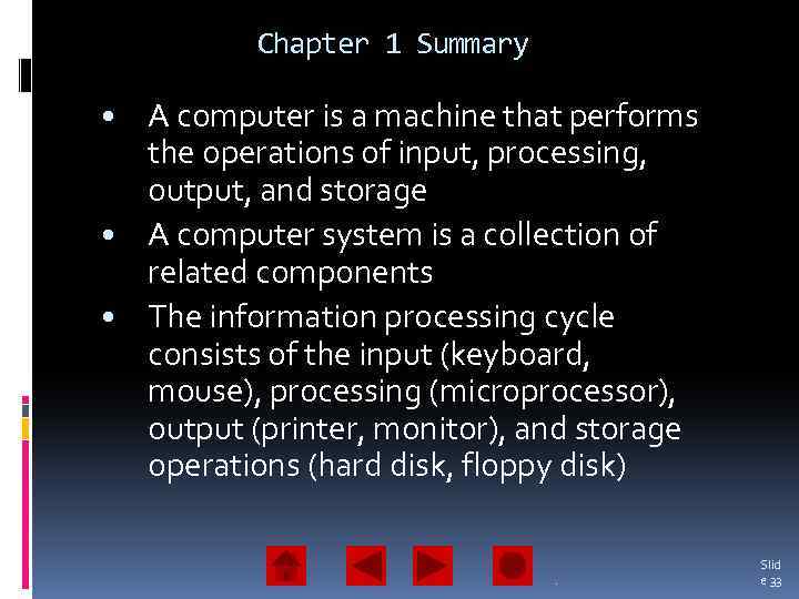 Chapter 1 Summary • A computer is a machine that performs the operations of