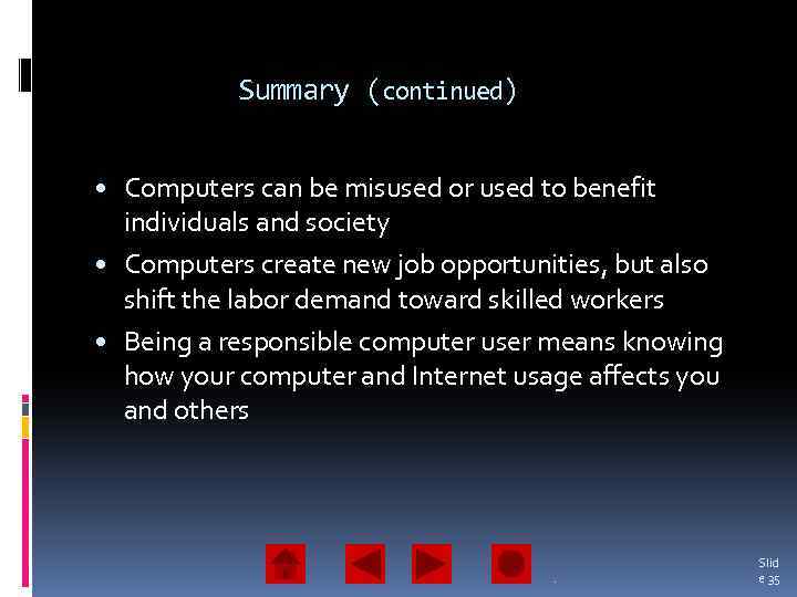 Summary (continued) • Computers can be misused or used to benefit individuals and society