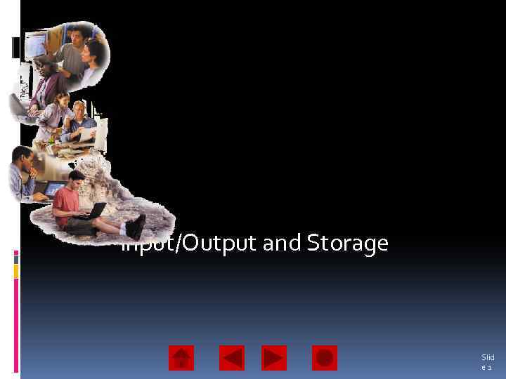 Input/Output and Storage Slid e 1 