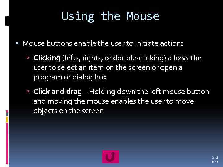 Using the Mouse buttons enable the user to initiate actions Clicking (left-, right-, or