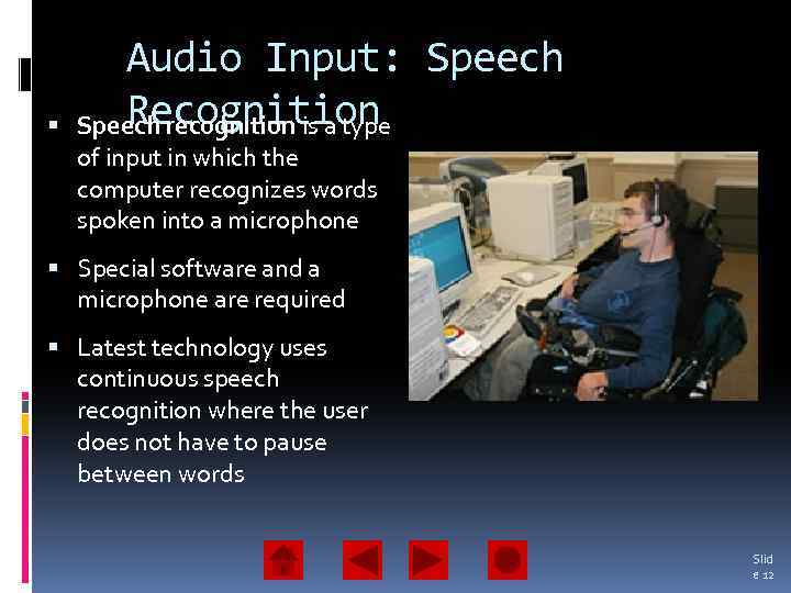  Audio Input: Speech Recognition Speech recognition is a type of input in which