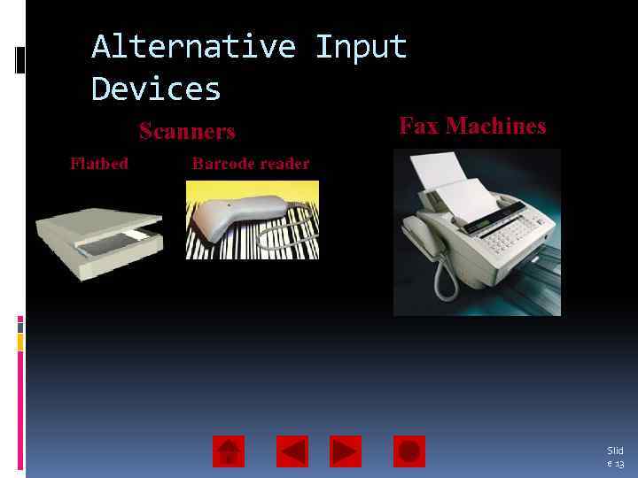 Alternative Input Devices Scanners Flatbed Fax Machines Barcode reader Slid e 13 