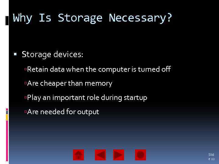 Why Is Storage Necessary? Storage devices: Retain data when the computer is turned off