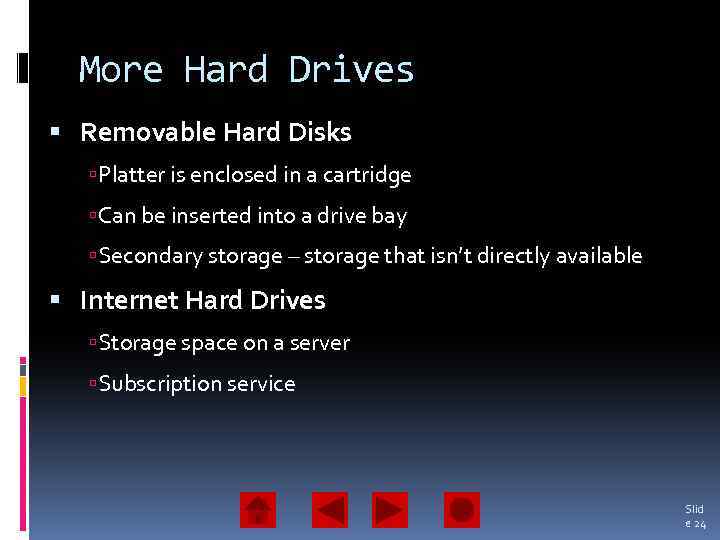 More Hard Drives Removable Hard Disks Platter is enclosed in a cartridge Can be