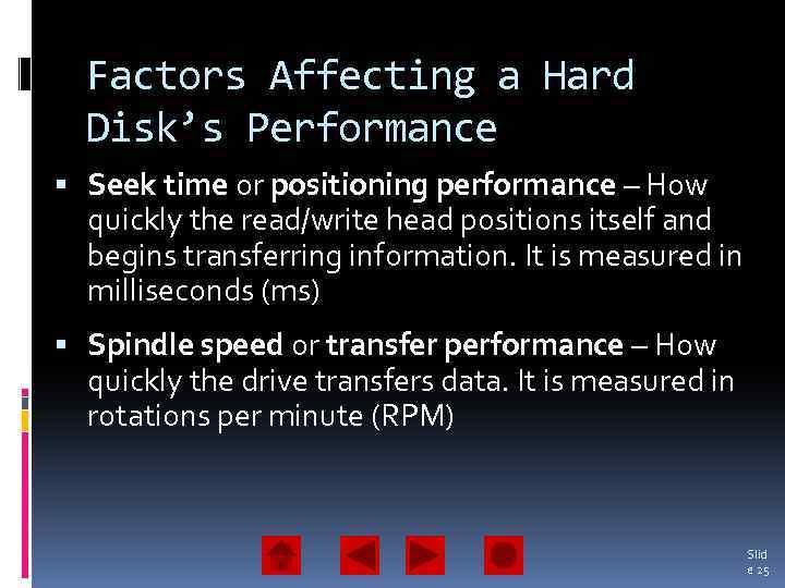 Factors Affecting a Hard Disk’s Performance Seek time or positioning performance – How quickly