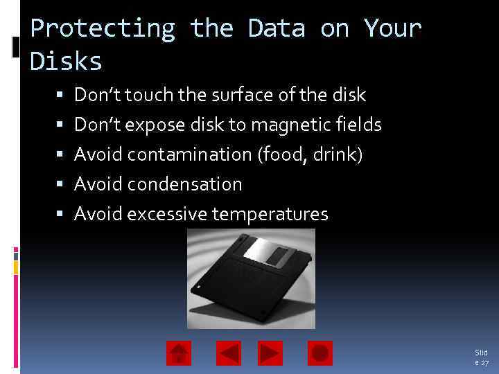 Protecting the Data on Your Disks Don’t touch the surface of the disk Don’t