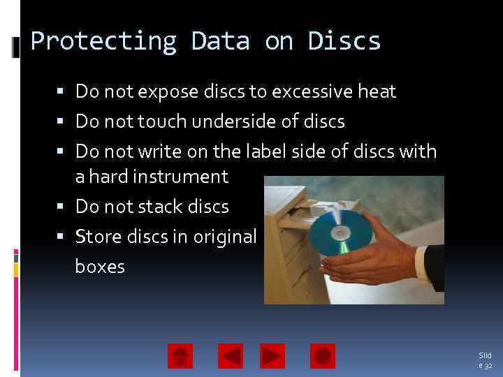 Protecting Data on Discs Do not expose discs to excessive heat Do not touch