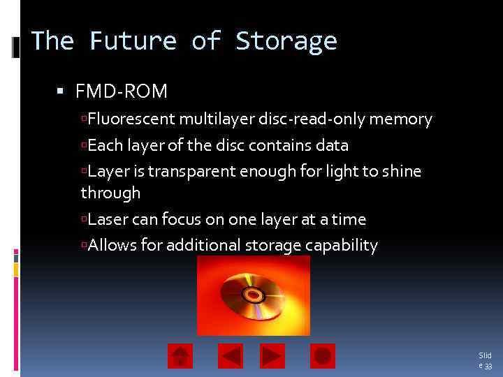 The Future of Storage FMD-ROM Fluorescent multilayer disc-read-only memory Each layer of the disc