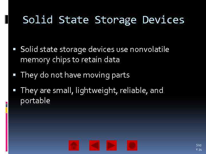 Solid State Storage Devices Solid state storage devices use nonvolatile memory chips to retain