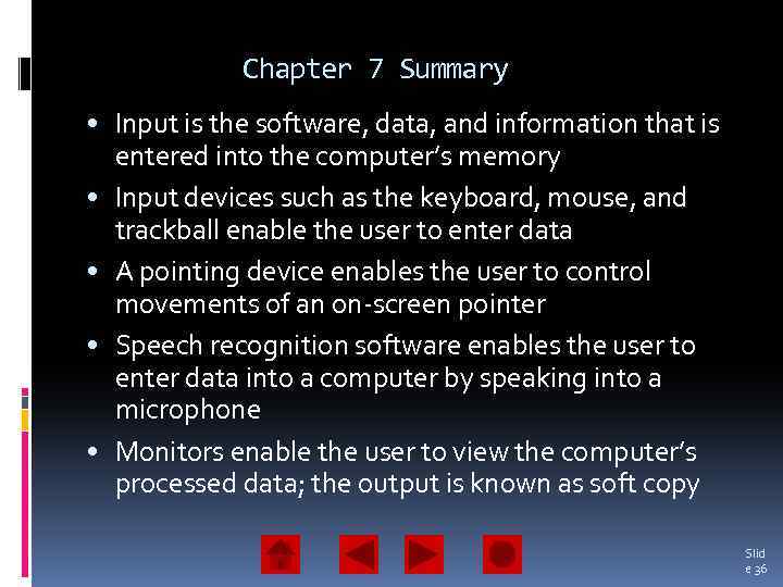 Chapter 7 Summary • Input is the software, data, and information that is entered