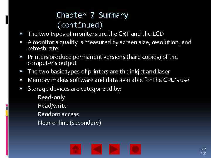 Chapter 7 Summary (continued) • The two types of monitors are the CRT and