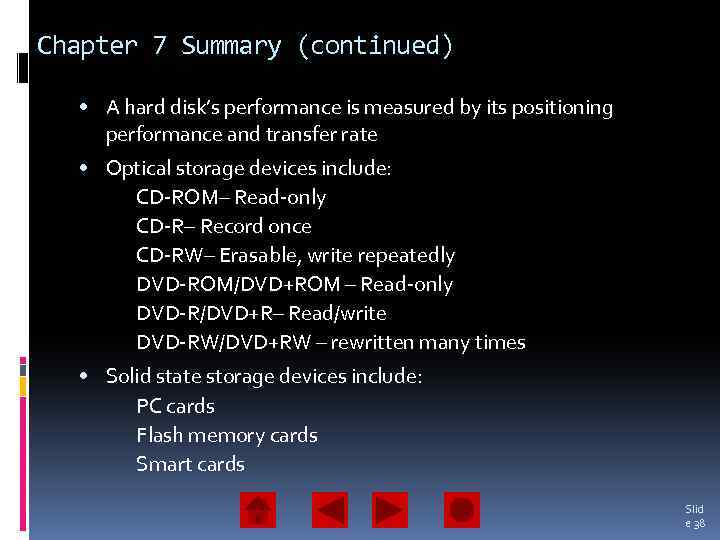 Chapter 7 Summary (continued) • A hard disk’s performance is measured by its positioning