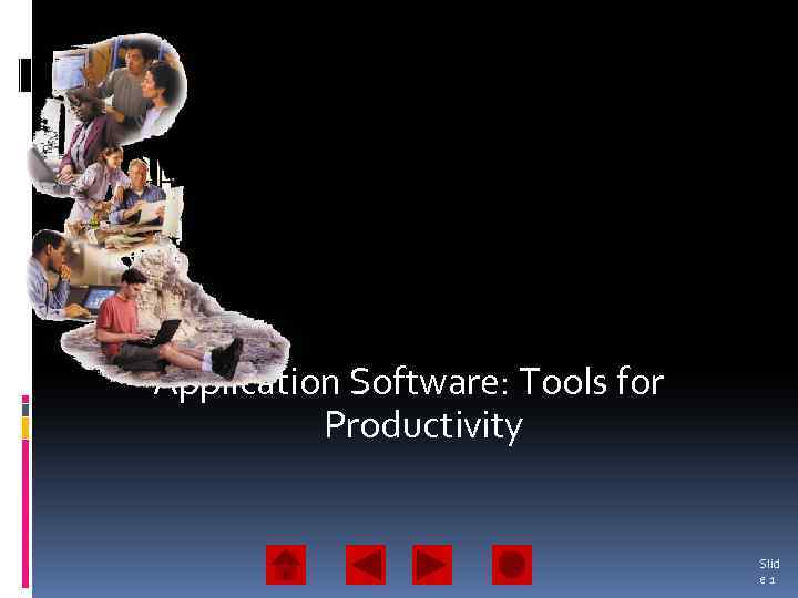 Application Software: Tools for Productivity Slid e 1 