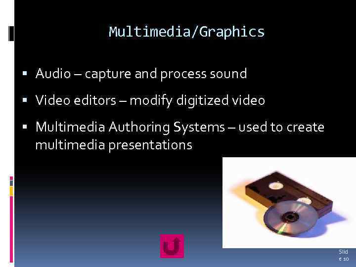 Multimedia/Graphics Audio – capture and process sound Video editors – modify digitized video Multimedia