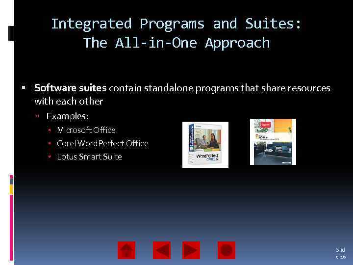 Integrated Programs and Suites: The All-in-One Approach Software suites contain standalone programs that share