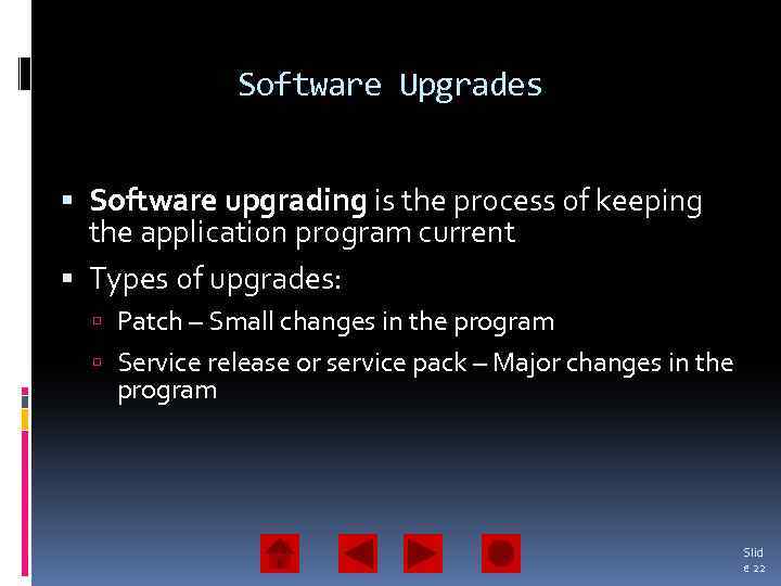 Software Upgrades Software upgrading is the process of keeping the application program current Types