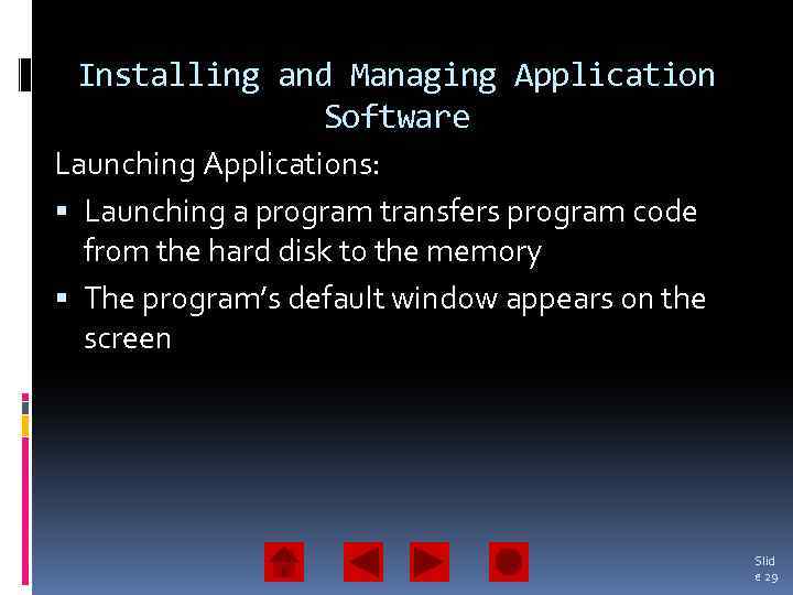 Installing and Managing Application Software Launching Applications: Launching a program transfers program code from