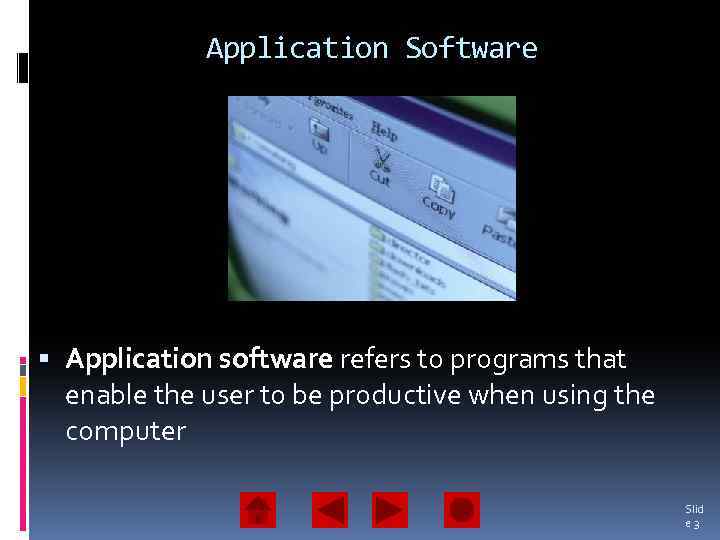 Application Software Application software refers to programs that enable the user to be productive