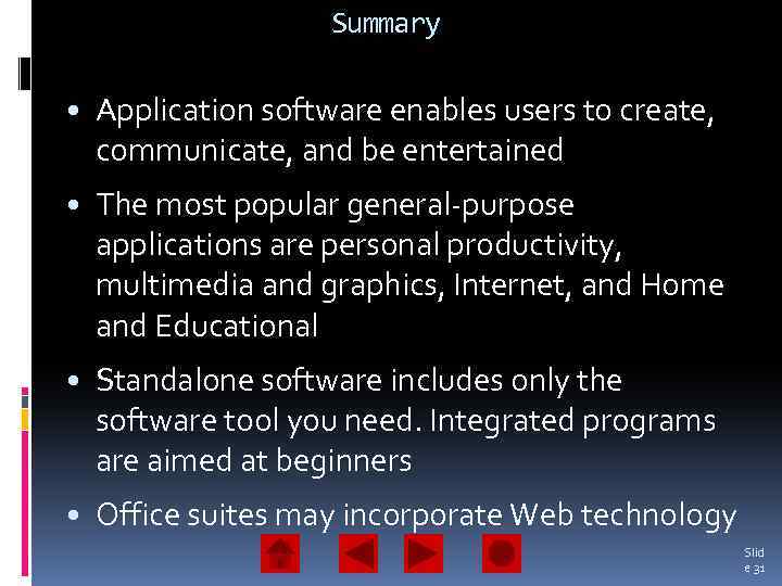 Summary • Application software enables users to create, communicate, and be entertained • The