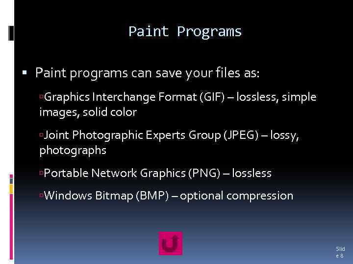 Paint Programs Paint programs can save your files as: Graphics Interchange Format (GIF) –