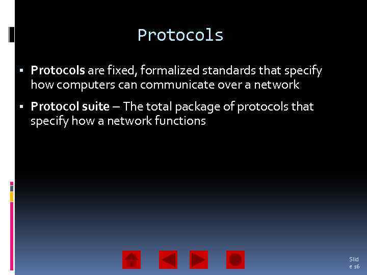 Protocols are fixed, formalized standards that specify how computers can communicate over a network