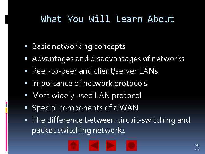 What You Will Learn About Basic networking concepts Advantages and disadvantages of networks Peer-to-peer