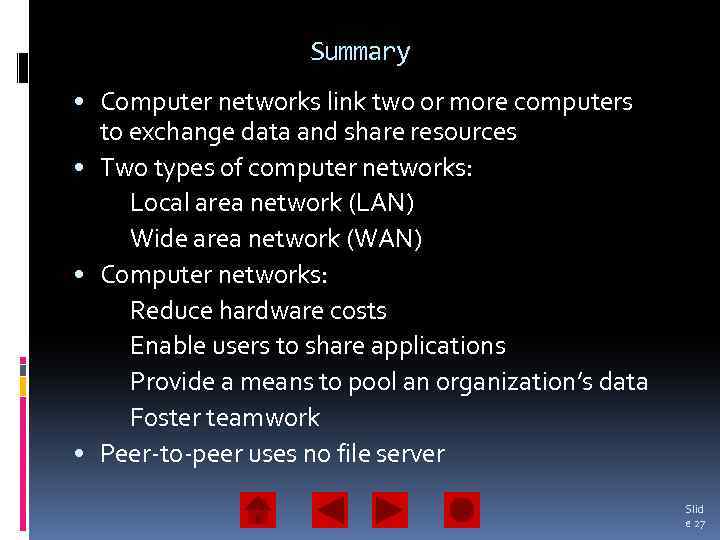 Summary • Computer networks link two or more computers to exchange data and share
