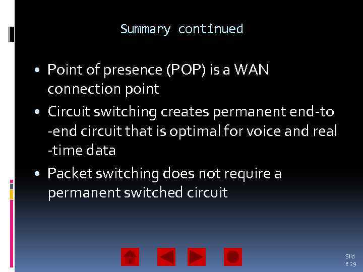 Summary continued • Point of presence (POP) is a WAN connection point • Circuit