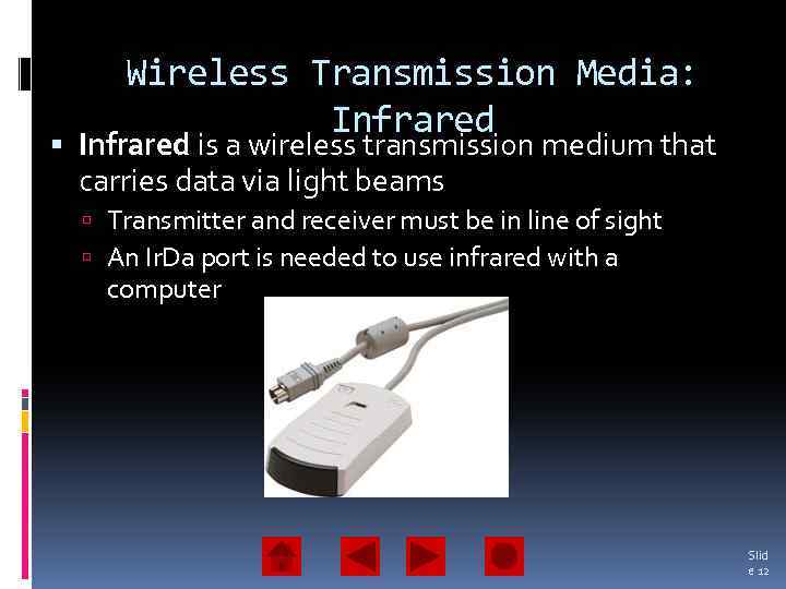 Wireless Transmission Media: Infrared is a wireless transmission medium that carries data via light