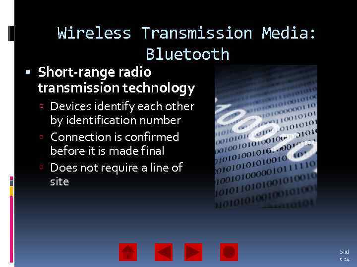 Wireless Transmission Media: Bluetooth Short-range radio transmission technology Devices identify each other by identification