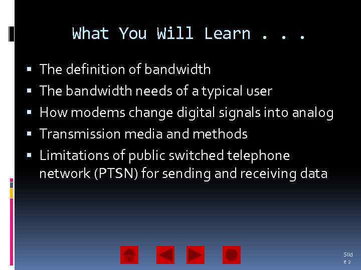 What You Will Learn. . . The definition of bandwidth The bandwidth needs of