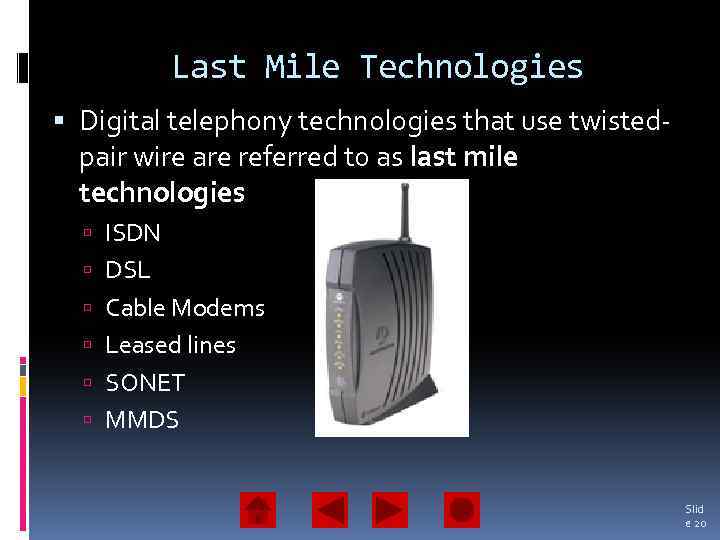 Last Mile Technologies Digital telephony technologies that use twistedpair wire are referred to as