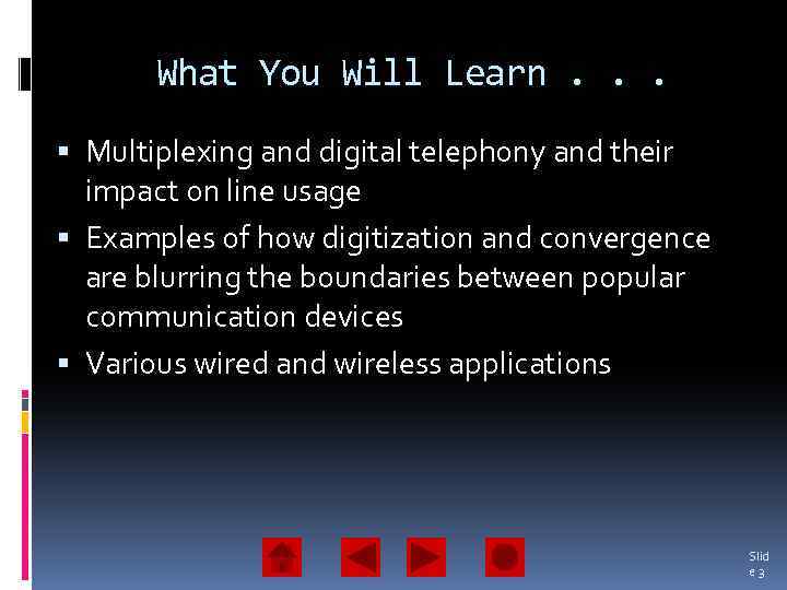 What You Will Learn. . . Multiplexing and digital telephony and their impact on