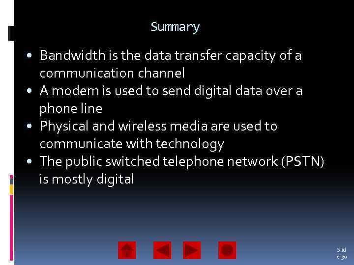 Summary • Bandwidth is the data transfer capacity of a communication channel • A