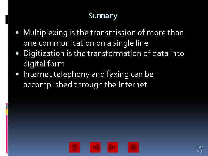Summary • Multiplexing is the transmission of more than one communication on a single