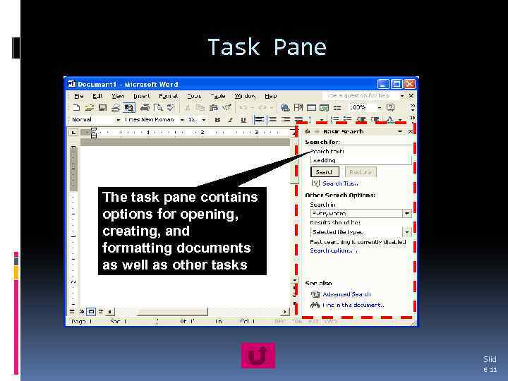 Task Pane The task pane contains options for opening, creating, and formatting documents as