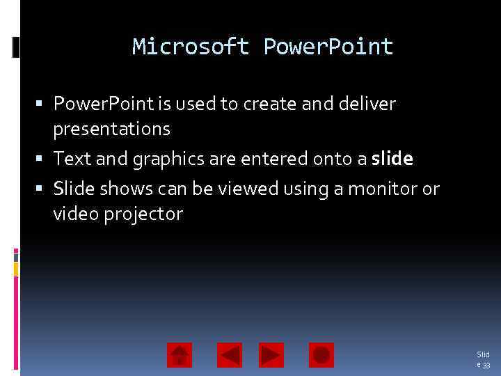 Microsoft Power. Point is used to create and deliver presentations Text and graphics are