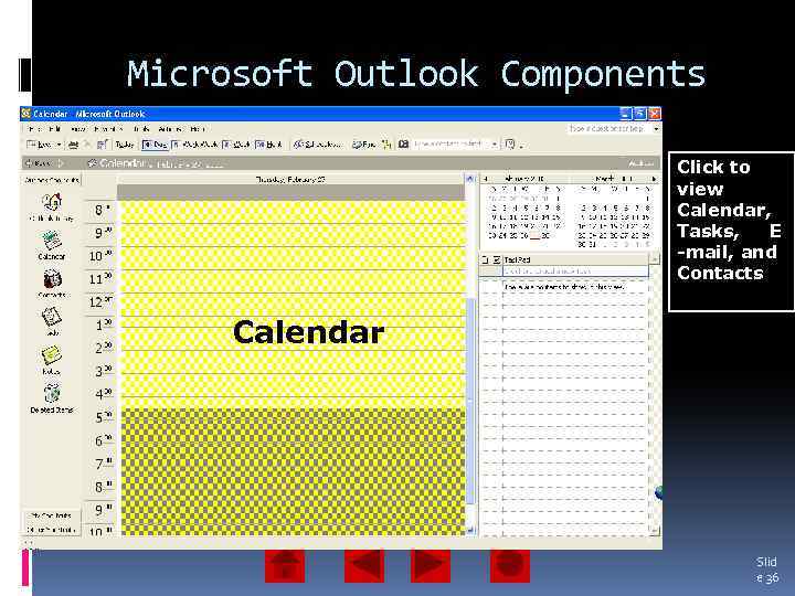 Microsoft Outlook Components Tasks E-mail Click to view Calendar, Tasks, E -mail, and Contacts