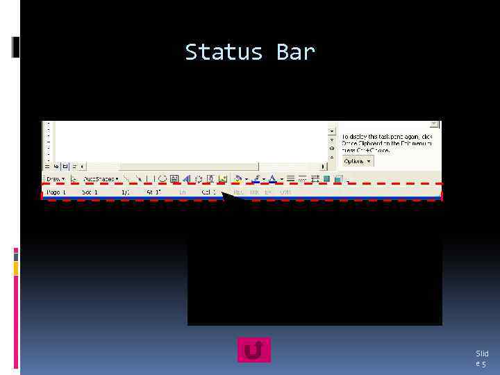 Status Bar The status bar contains specific information about the activities within a program,
