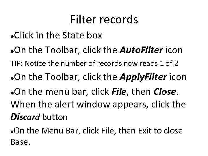 Filter records Click in the State box On the Toolbar, click the Auto. Filter