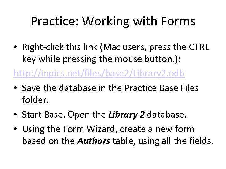 Practice: Working with Forms • Right-click this link (Mac users, press the CTRL key