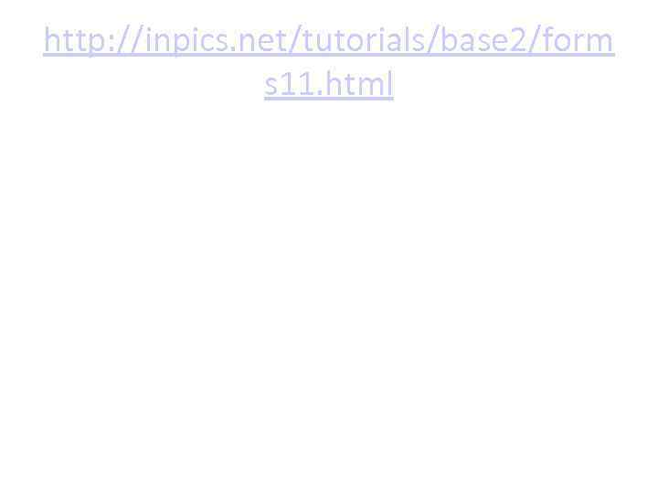 http: //inpics. net/tutorials/base 2/form s 11. html 