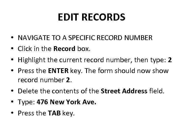 EDIT RECORDS NAVIGATE TO A SPECIFIC RECORD NUMBER Click in the Record box. Highlight