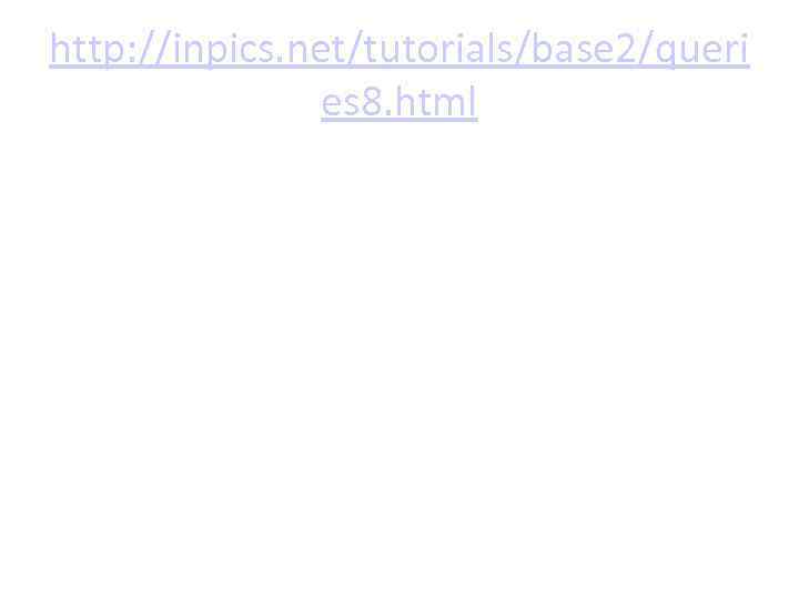 http: //inpics. net/tutorials/base 2/queri es 8. html 