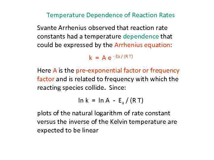 Temperature Dependence of Reaction Rates Svante Arrhenius observed that reaction rate constants had a